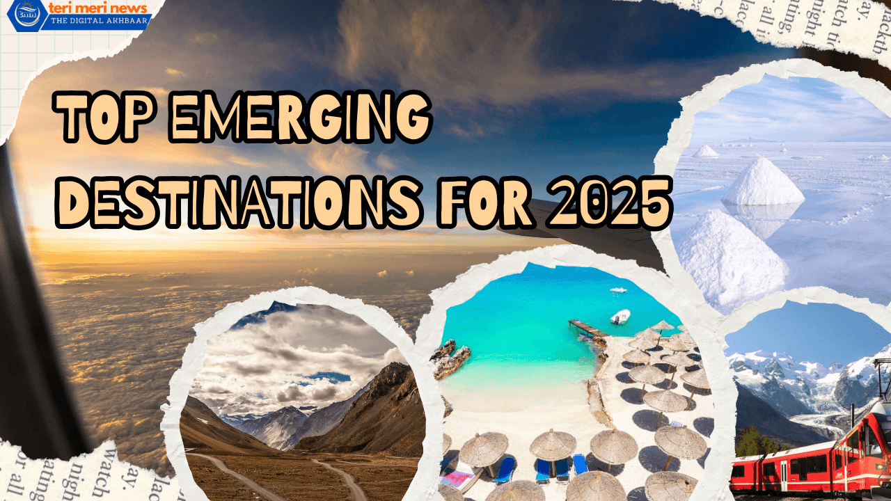 Top Emerging Destinations for 2025 Top Emerging Destinations for 2025